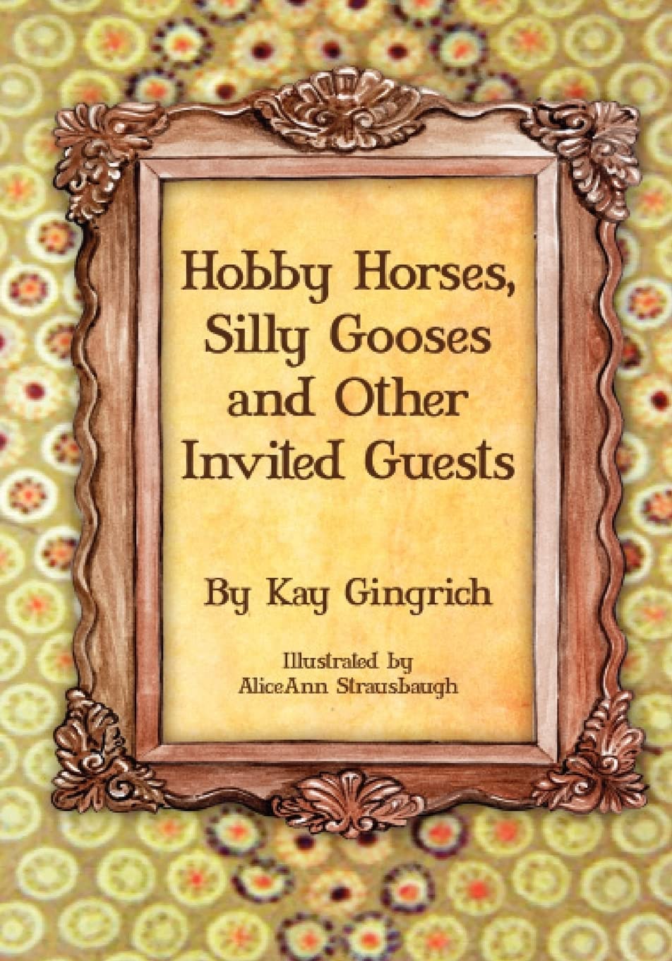 Hobby Horses, Silly Gooses And Other Invited Guests,New