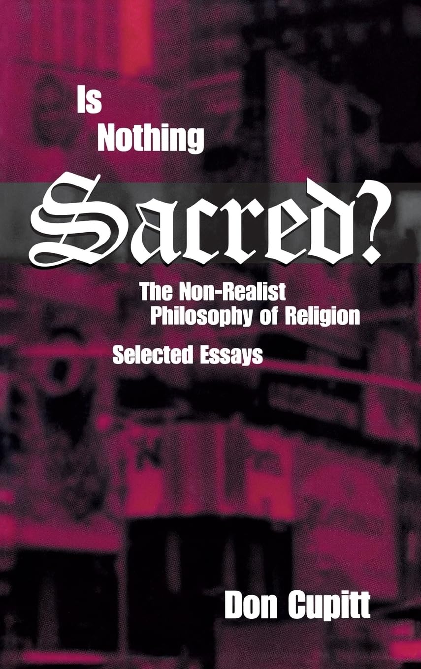 Is Nothing Sacred?: The Nonrealist Philosophy Of Religion: Selected Essays (Perspectives In Continental Philosophy),Used