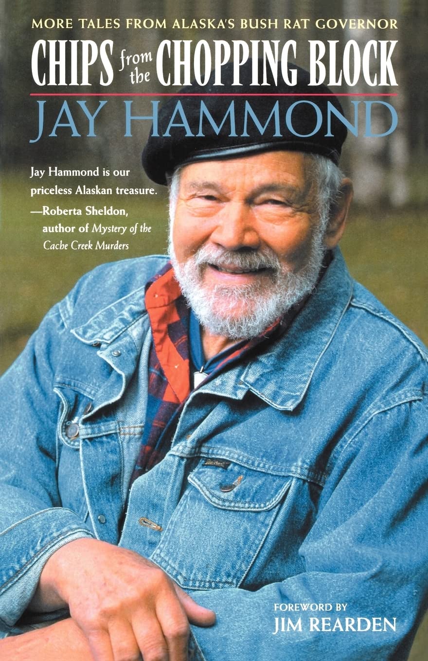 Chips from the Chopping Block: More Tales from Alaska's Bush Rat Governor,Used