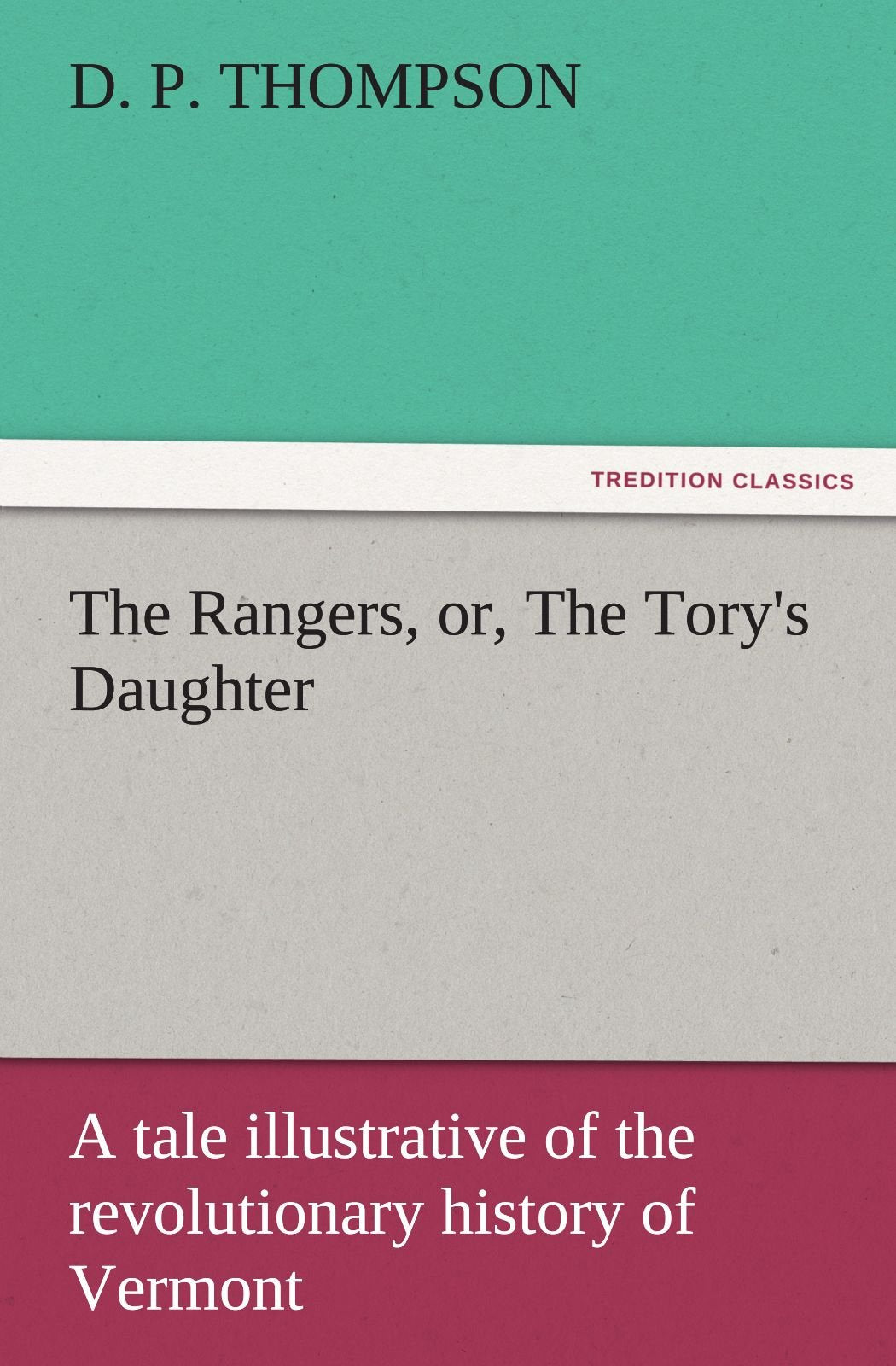 The Rangers, Or, the Tory's Daughter a Tale Illustrative of the Revolutionary History of Vermont,Used