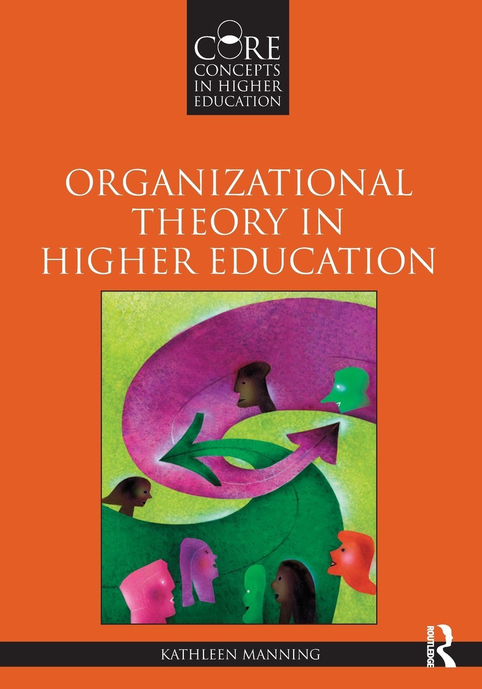 Organizational Theory in Higher Education (Core Concepts in Higher Education),New