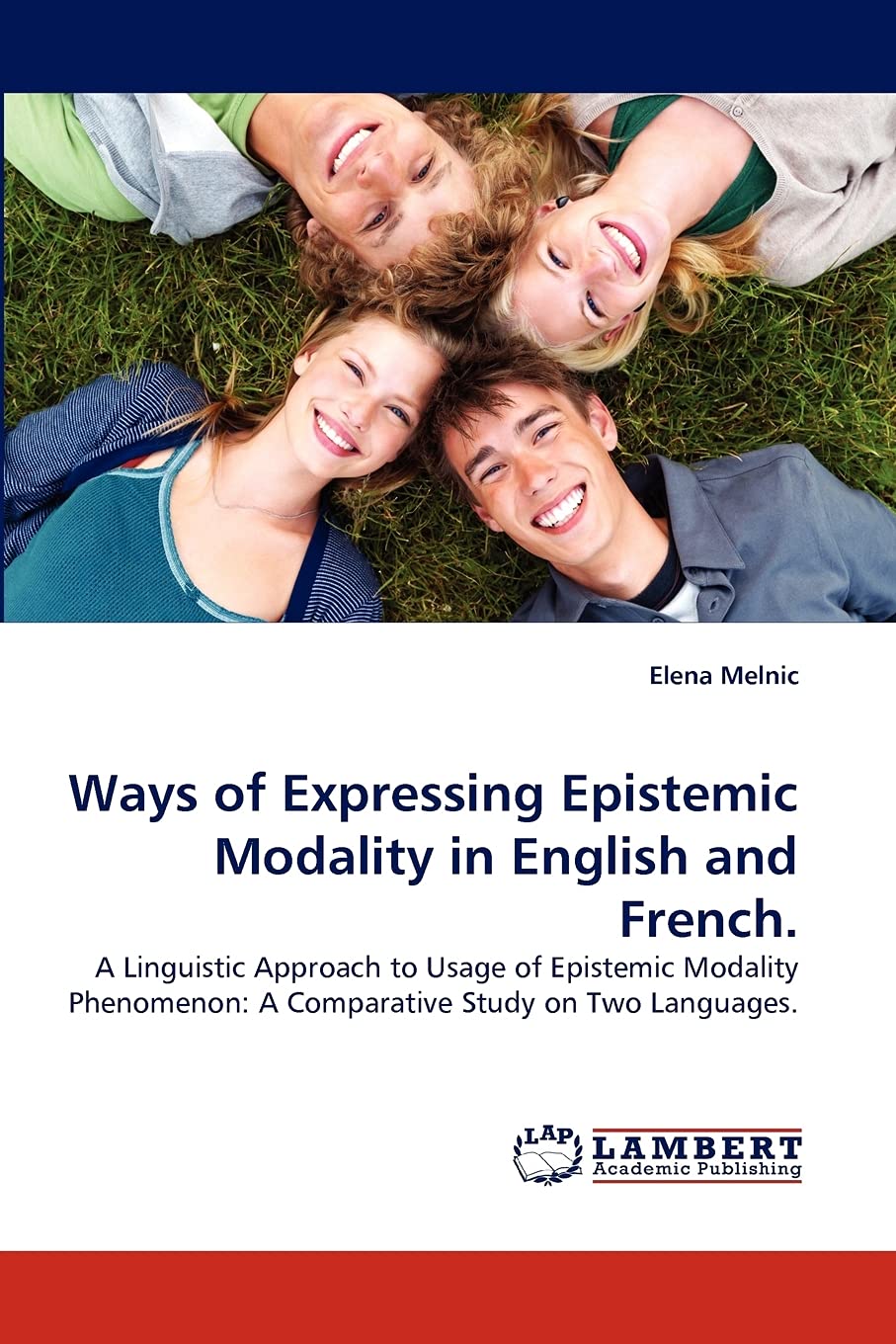 Ways of Expressing Epistemic Modality in English and French.: A Linguistic Approach to Usage of Epistemic Modality Phenomenon: A,Used