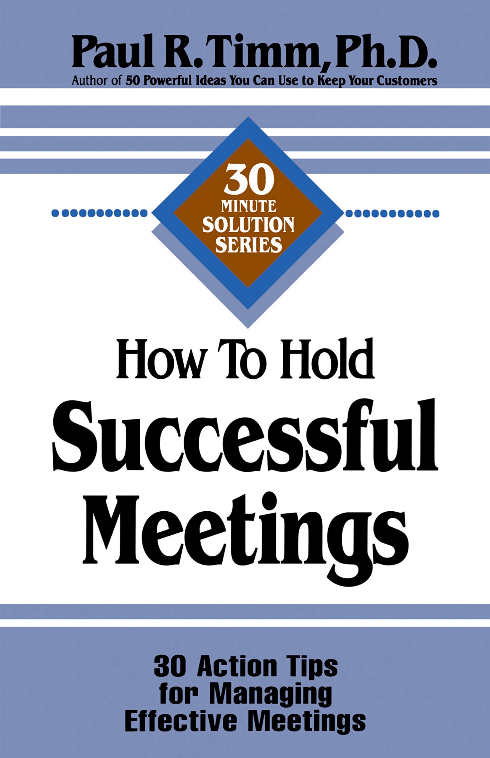 How to Hold Successful Meetings: 30 Action Tips for Managing Effective Meetings (30Minute Solutions Series),Used