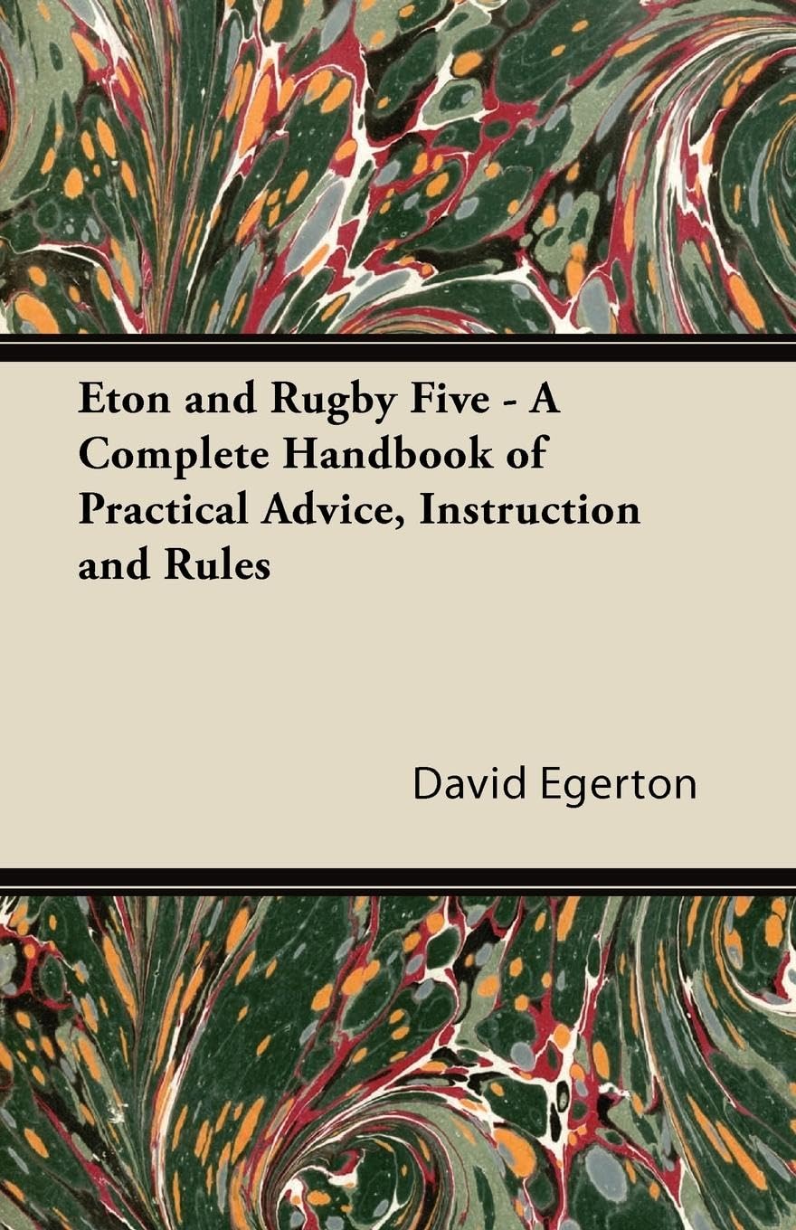 Eton And Rugby Five  A Complete Handbook Of Practical Advice, Instruction And Rules,Used