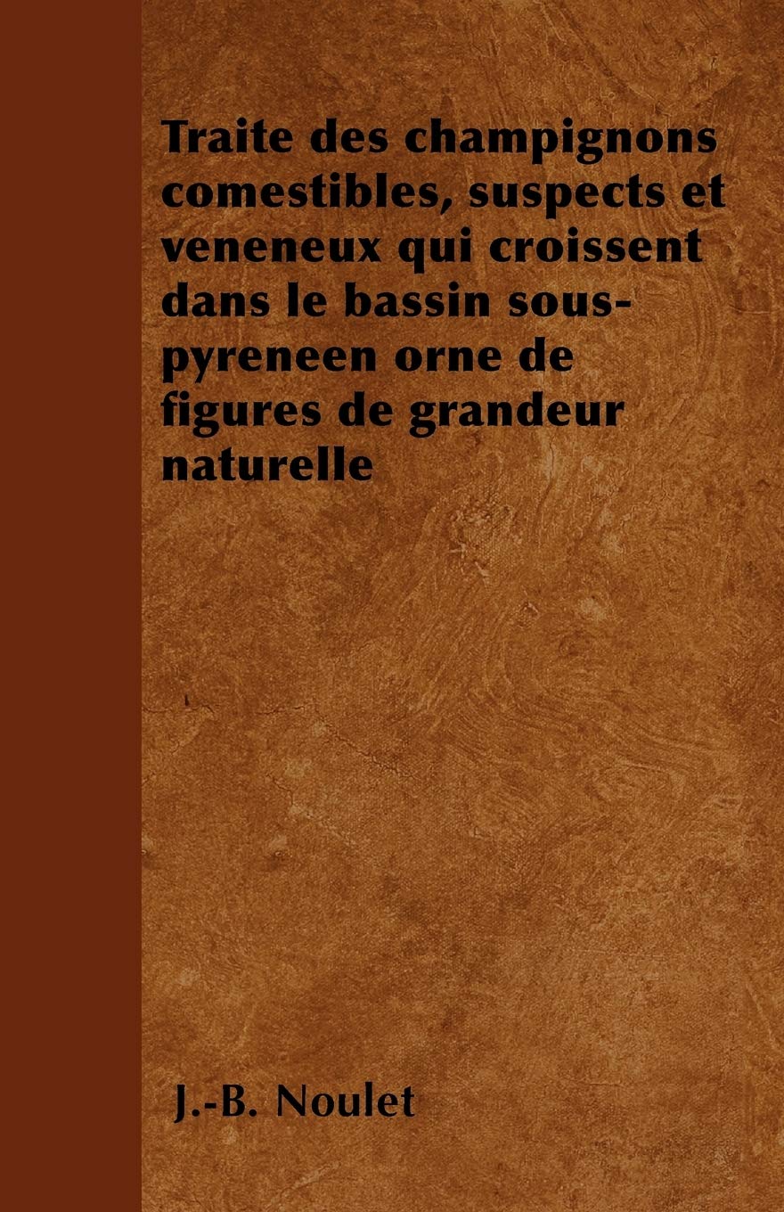 Trait Des Champignons Comestibles, Suspects Et Vnneux Qui Croissent Dans Le Bassin Souspyrnen Orn De Figures De Gra,New