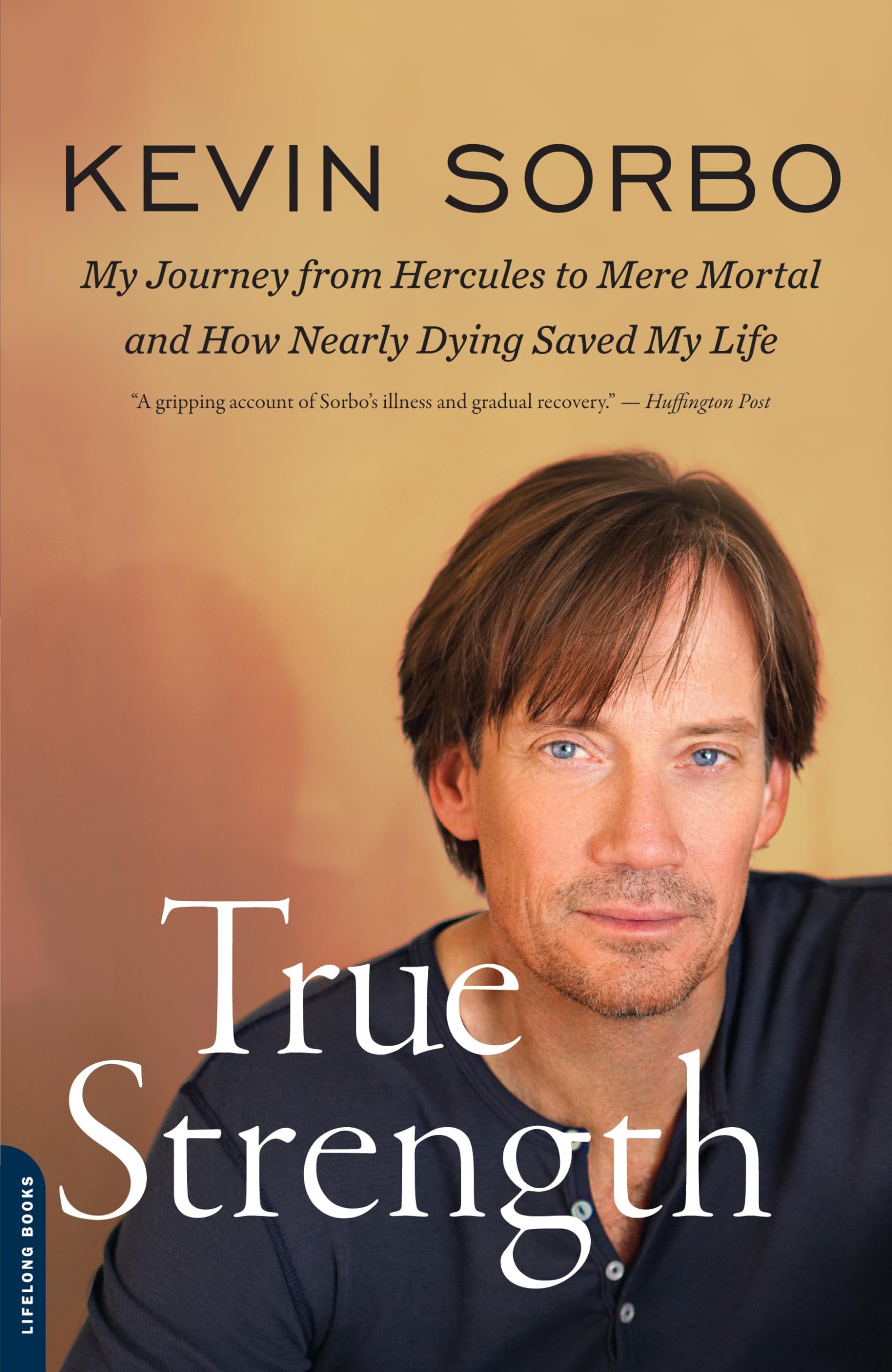 True Strength: My Journey from Hercules to Mere Mortal  and How Nearly Dying Saved My Life,Used