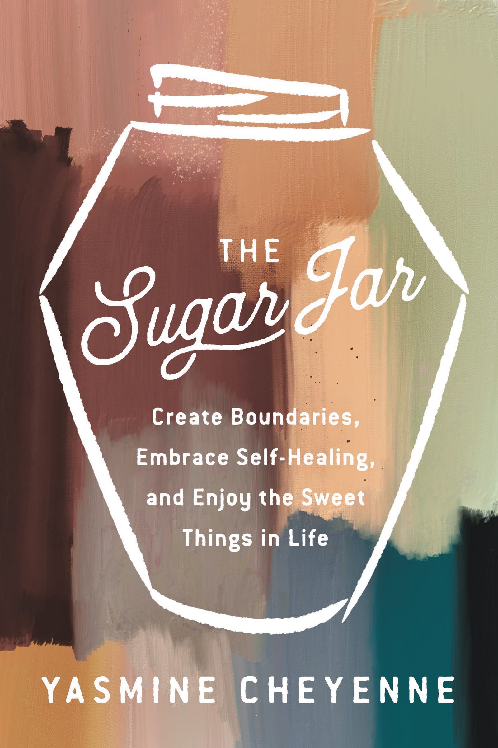 The Sugar Jar: Create Boundaries, Embrace Selfhealing, And Enjoy The Sweet Things In Life