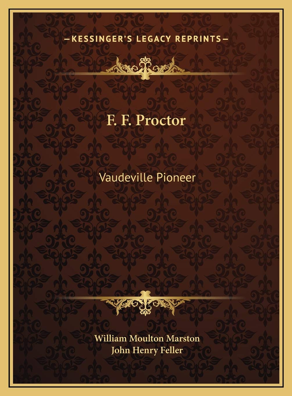 F. F. Proctor: Vaudeville Pioneer,New