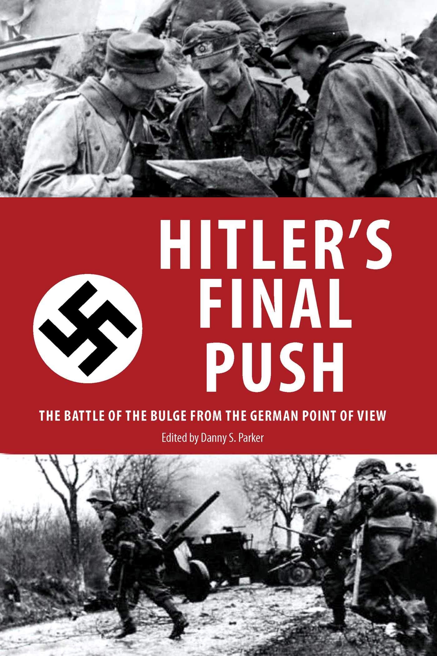 Hitler'S Final Push: The Battle Of The Bulge From The German Point Of View