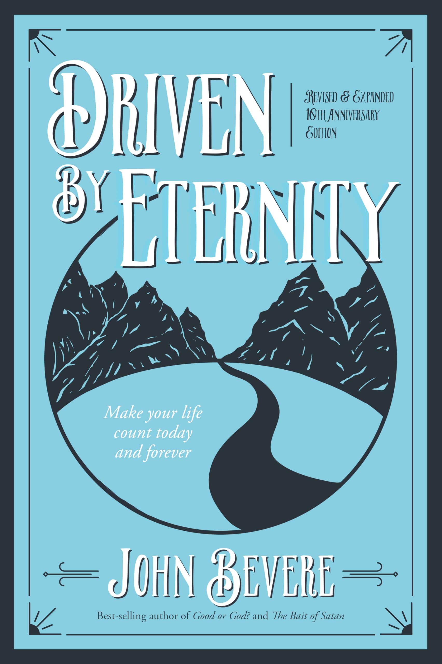 Driven by Eternity: Make Your Life Count Today & Forever,New