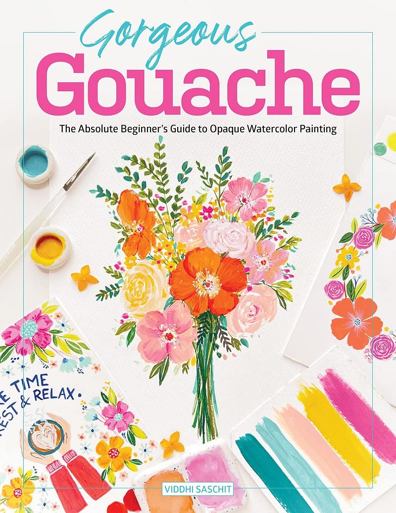 Gorgeous Gouache: The Absolute Beginner's Guide to Opaque Watercolor Painting,New
