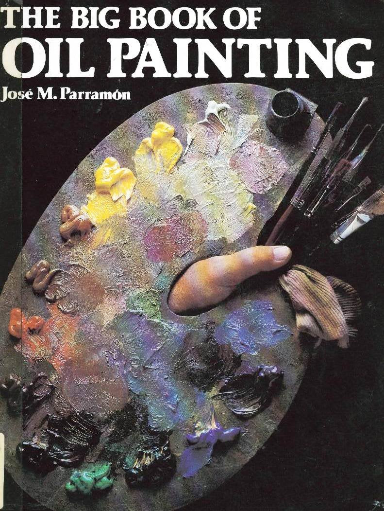 The Big Book of Oil Painting: The History, the Studio, the Materials, the Techniques, the Subjects, the Theory and Practice of O,Used