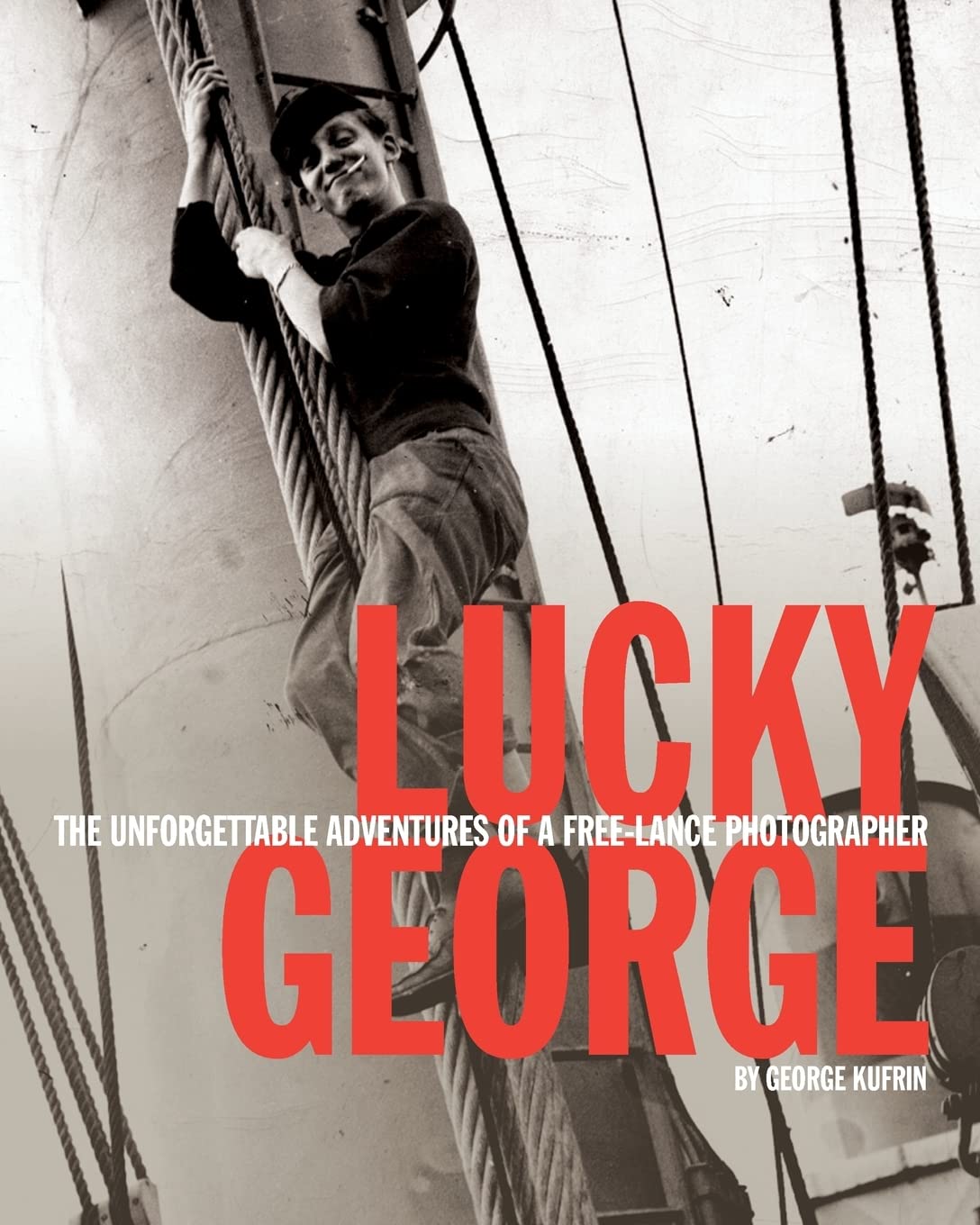 Lucky George: The Unforgettable Adventures of a FreeLance Photographer,Used