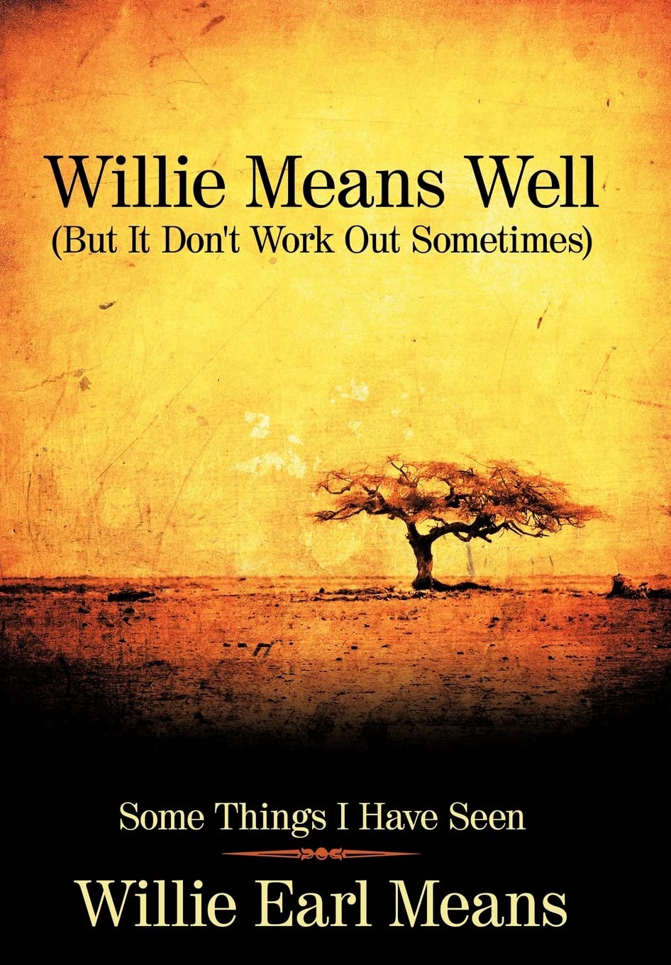 Willie Means Well (But It Don't Work Out Sometimes): Some Things I Have Seen,Used