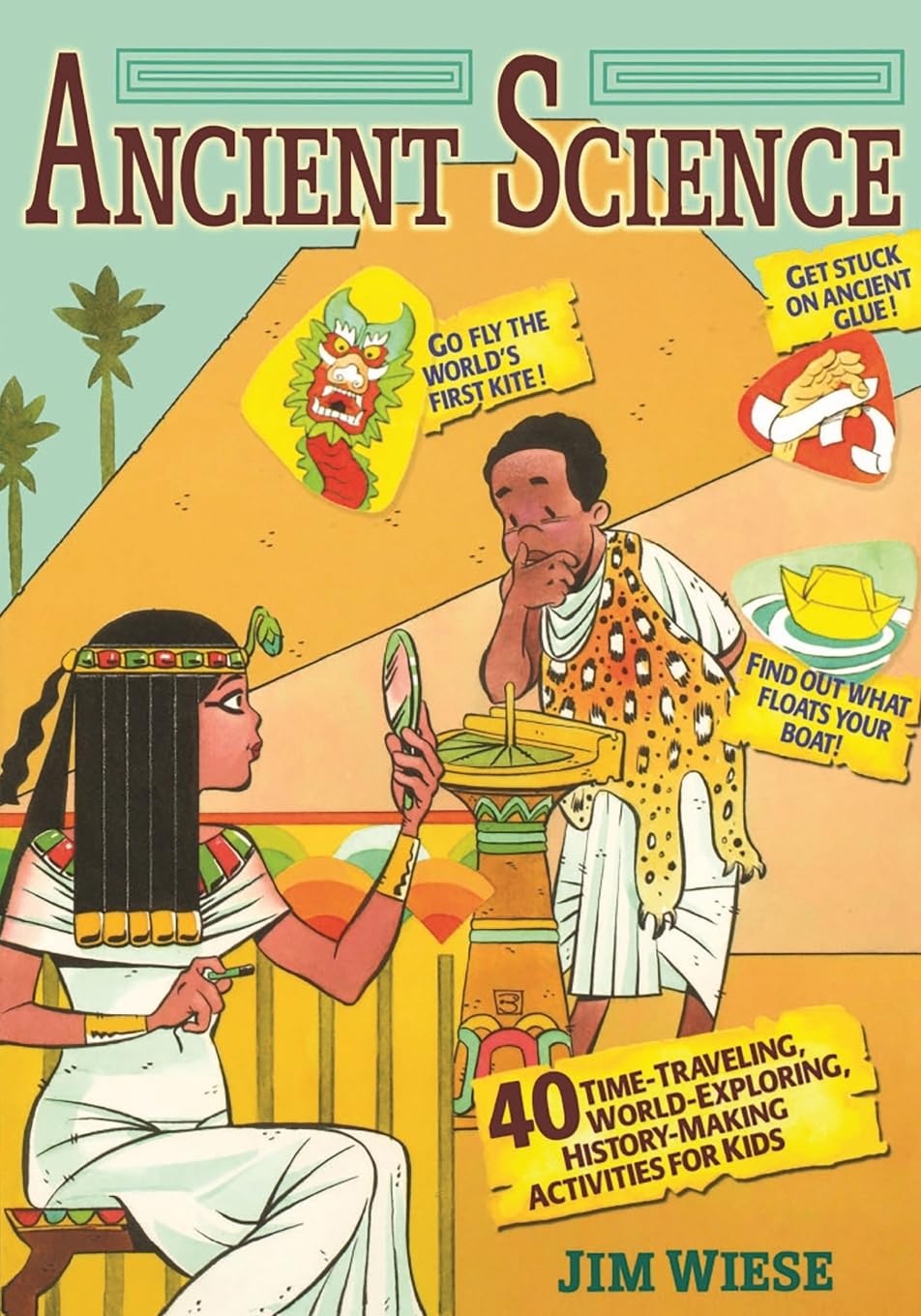 Ancient Science: 40 Timetraveling, Worldexploring, Historymaking Activities For Kids,New
