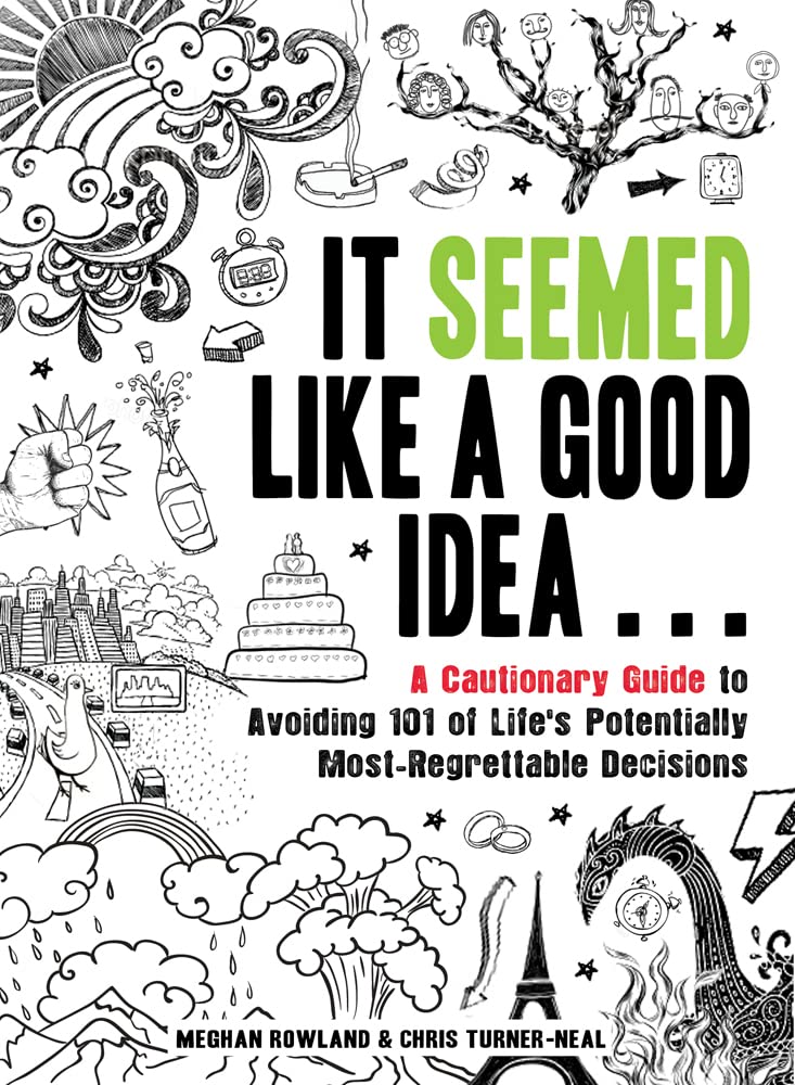 It Seemed Like A Good Idea...: A Cautionary Guide To Avoiding 101 Of Life'S Potentially Mostregrettable Decisions,Used
