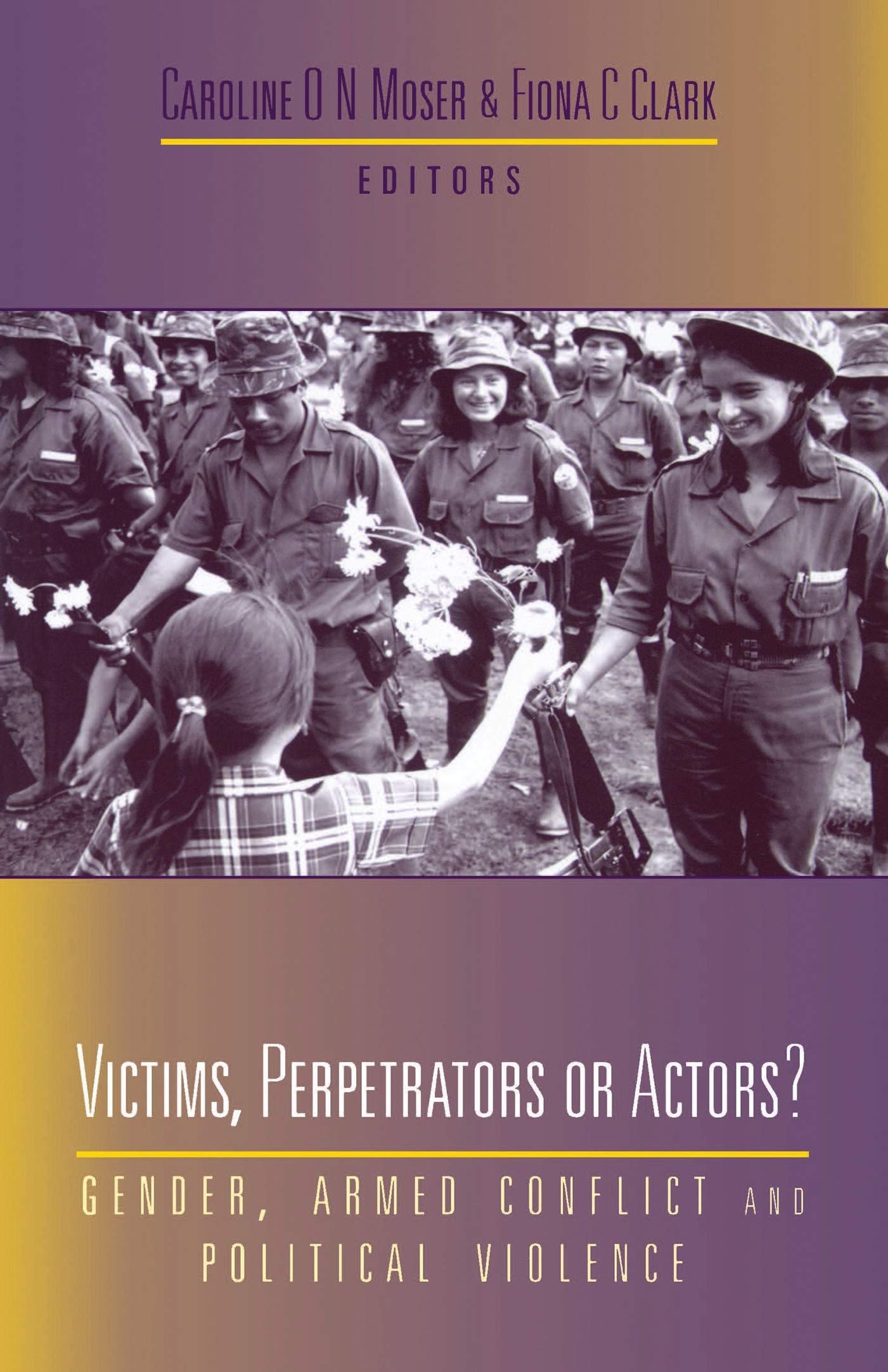 Victims, Perpetrators Or Actors: Gender, Armed Conflict And Political Violence,Used