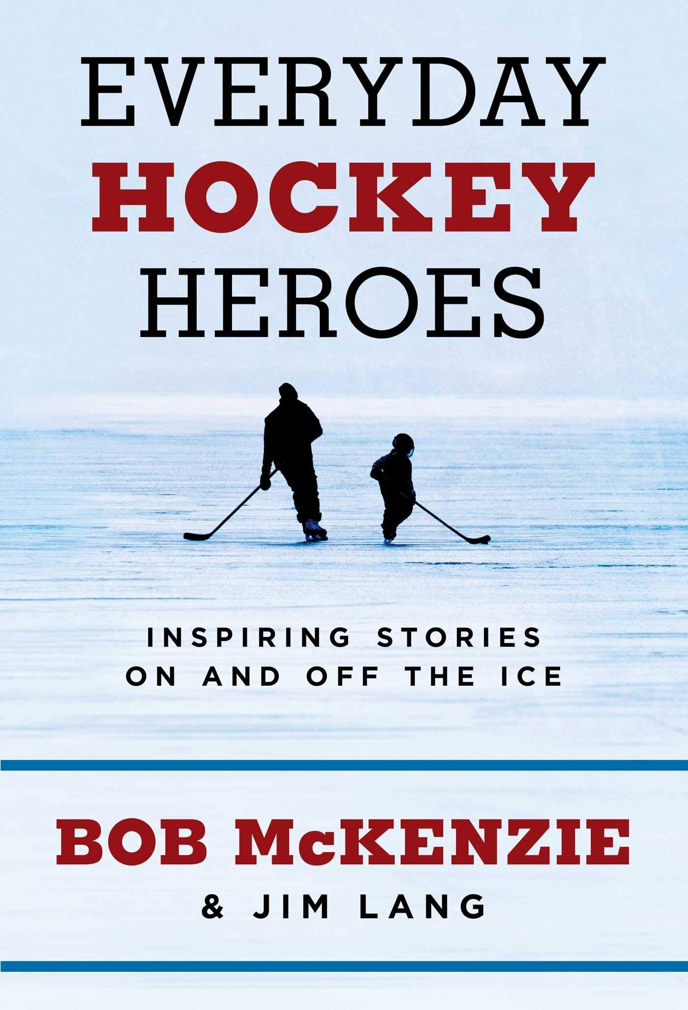 Everyday Hockey Heroes: Inspiring Stories On and Off the Ice,New