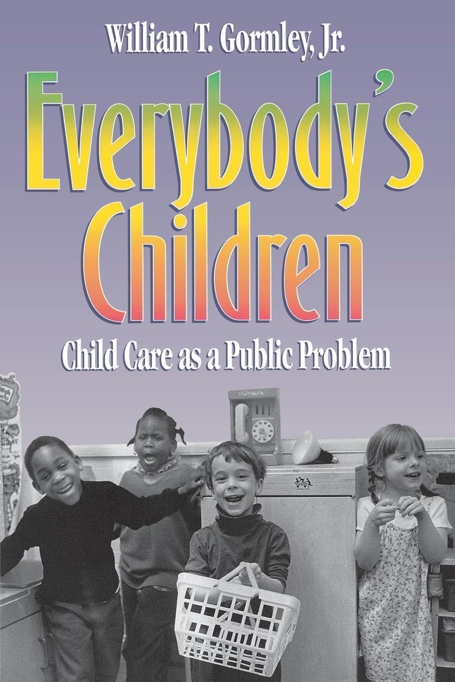 Everybody'S Children: Child Care As A Public Problem,Used