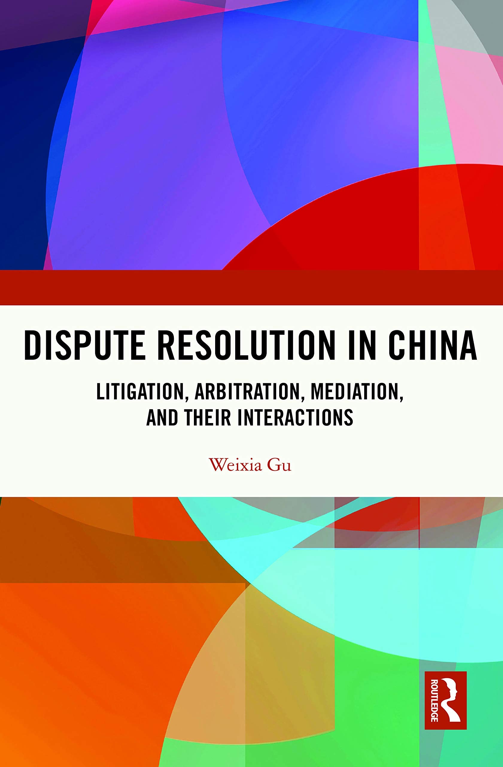 Dispute Resolution in China: Litigation, Arbitration, Mediation and their Interactions,Used