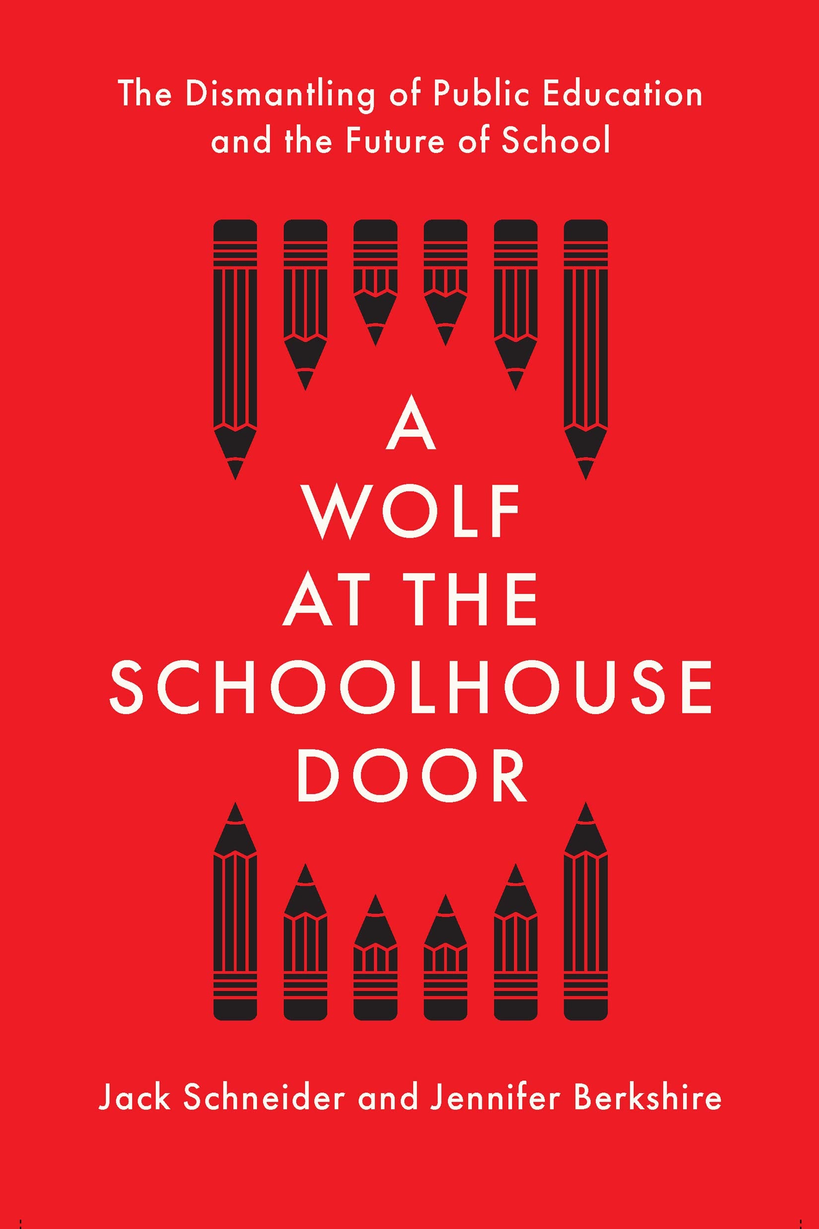 A Wolf at the Schoolhouse Door: The Dismantling of Public Education and the Future of School,Used