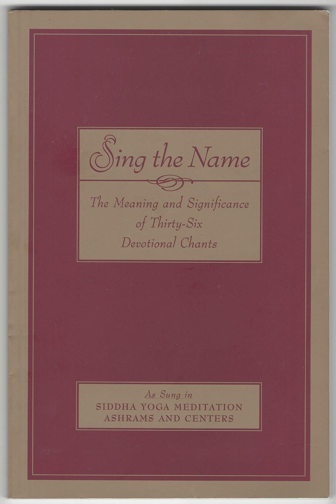 Sing The Name: The Meaning And Significance Of Thirtysix Devotional Chants,Used