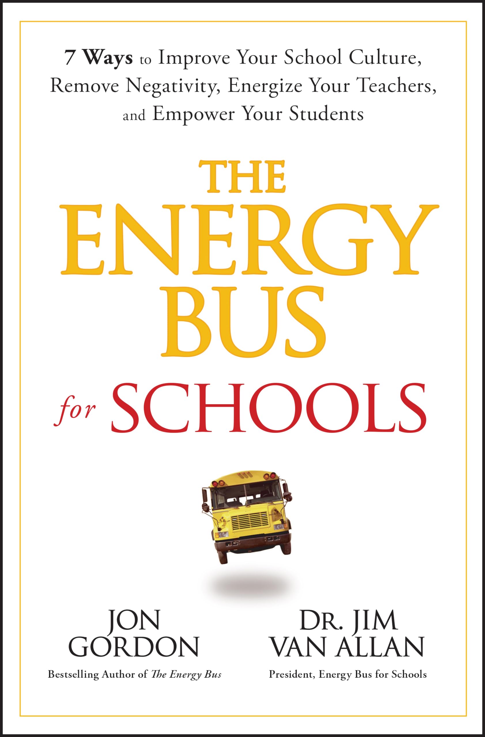 The Energy Bus For Schools: 7 Ways To Improve Your School Culture, Remove Negativity, Energize Your Teachers, And Empower Your S,Used