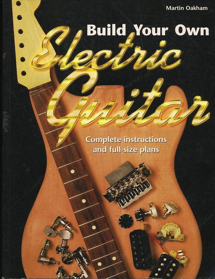 Build Your Own Electric Guitar: Complete Instructions and FullSize Plans,Used