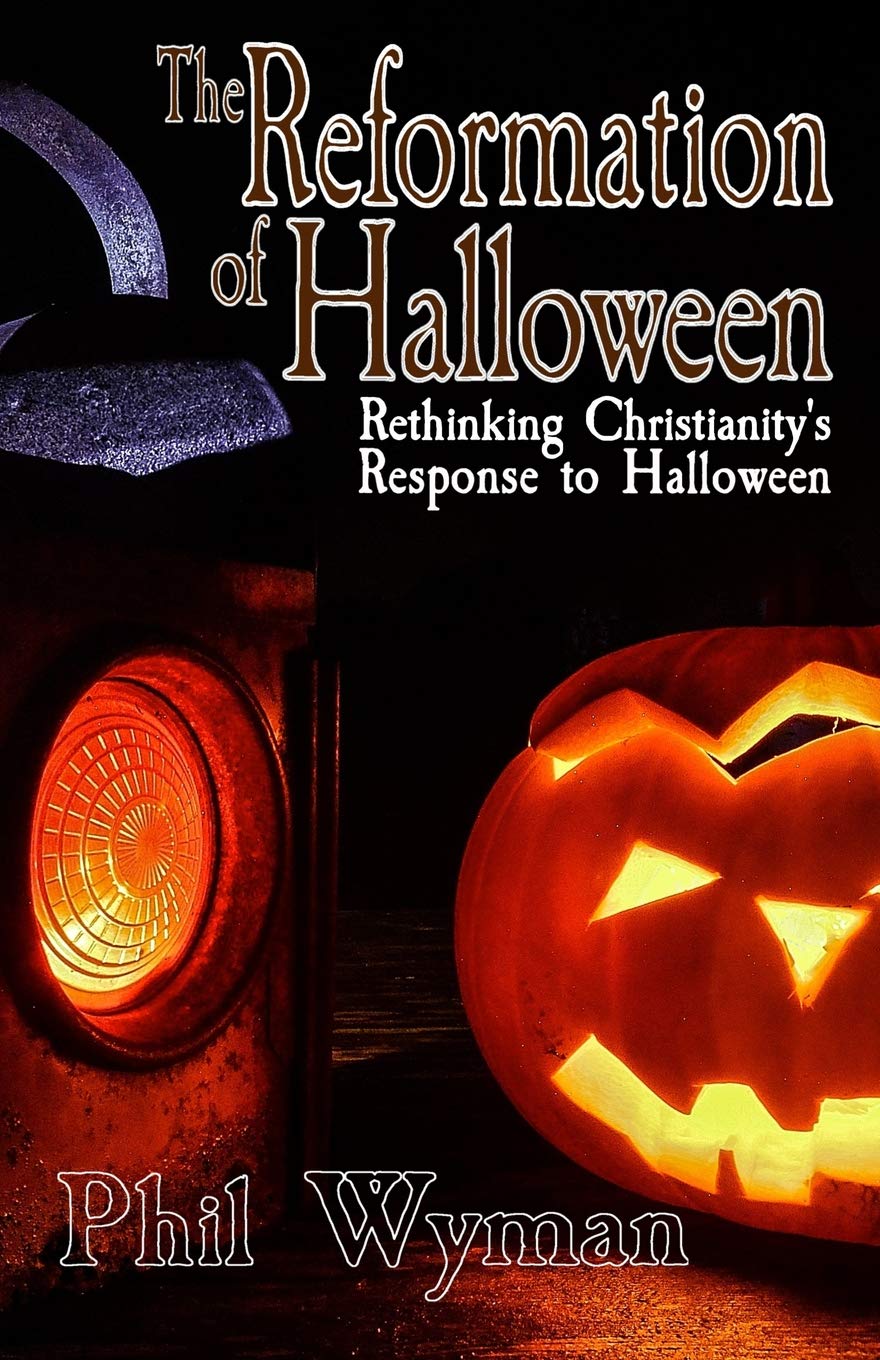 The Reformation of Halloween: Rethinking Christianity's Response to Halloween,Used