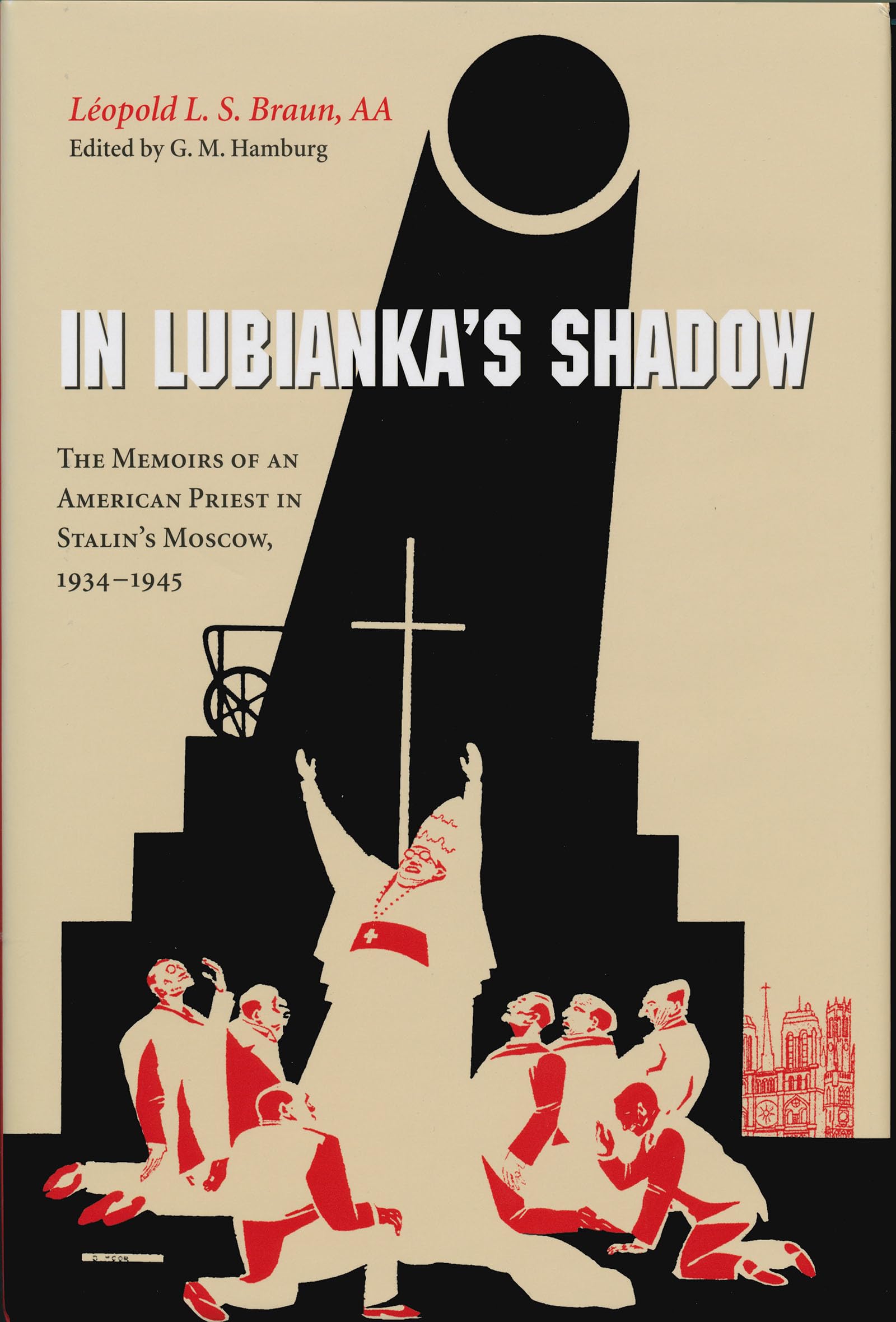 In Lubiankas Shadow: The Memoirs Of An American Priest In Stalin'S Moscow, 19341945,New