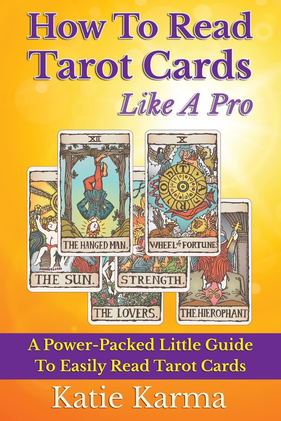 How To Read Tarot Cards Like A Pro: A PowerPacked Little Guide To Easily Read Tarot Cards,New