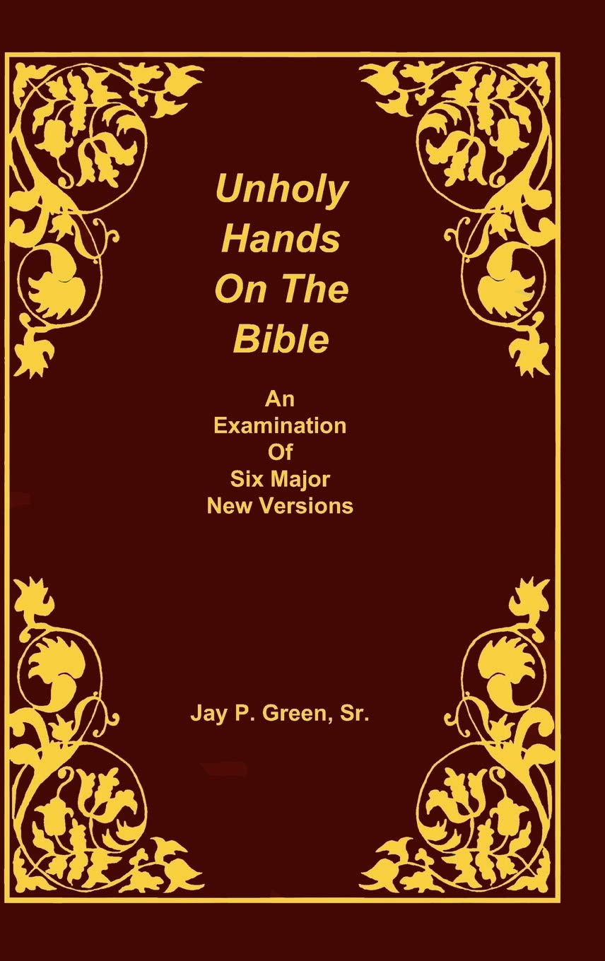 Unholy Hands on the Bible, Vol. 2: An Examination of the Six Major New Versions,New