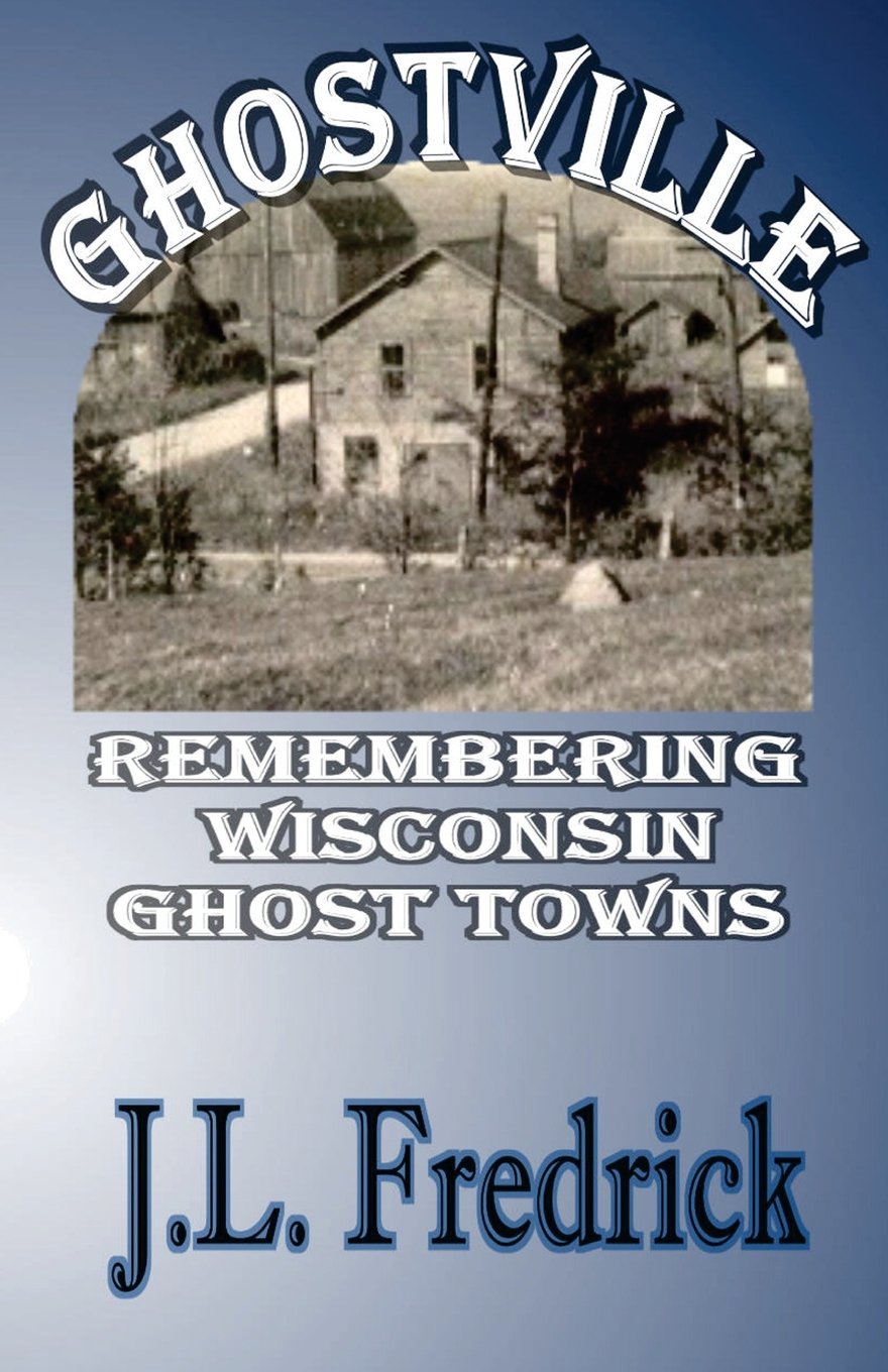 Ghostville: Remembering Wisconsin Ghost Towns,Used