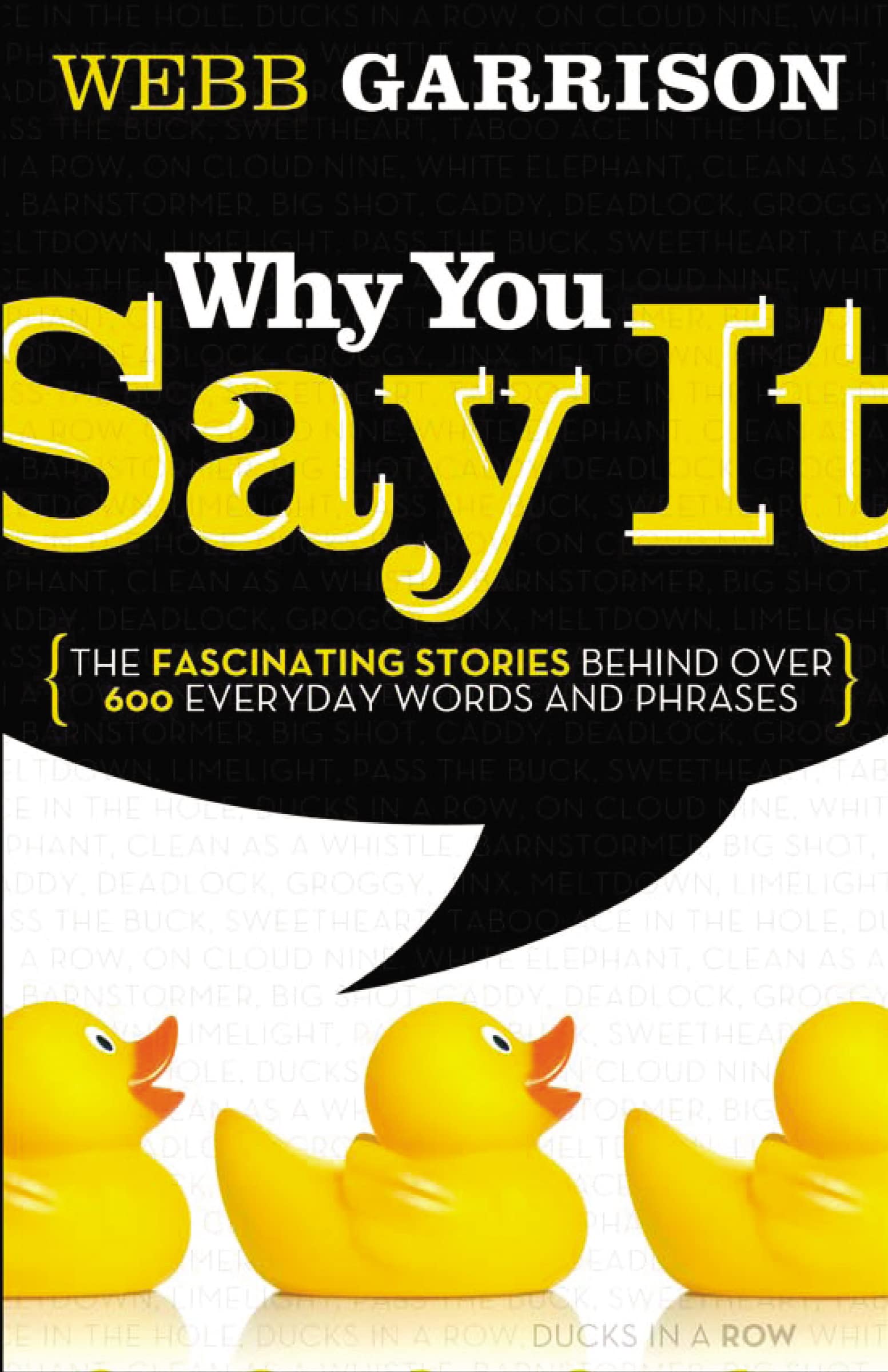 Why You Say It: The Fascinating Stories Behind Over 600 Everyday Words And Phrases,Used