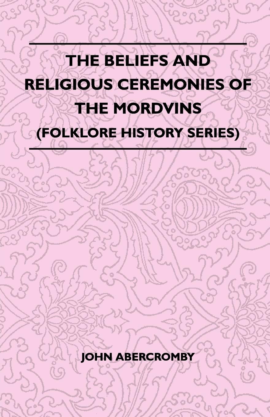 The Beliefs And Religious Ceremonies Of The Mordvins (Folklore History Series),Used