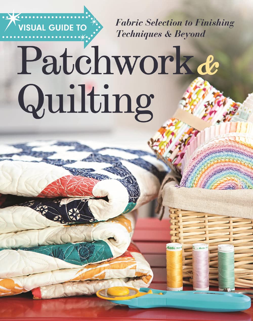 Visual Guide to Patchwork & Quilting: Fabric Selection to Finishing Techniques & Beyond,Used