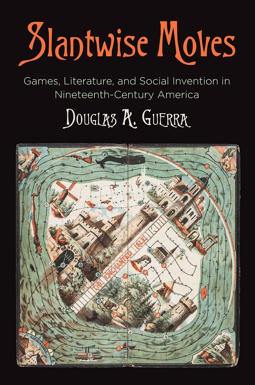 Slantwise Moves: Games, Literature, And Social Invention In Nineteenthcentury America (Material Texts),New