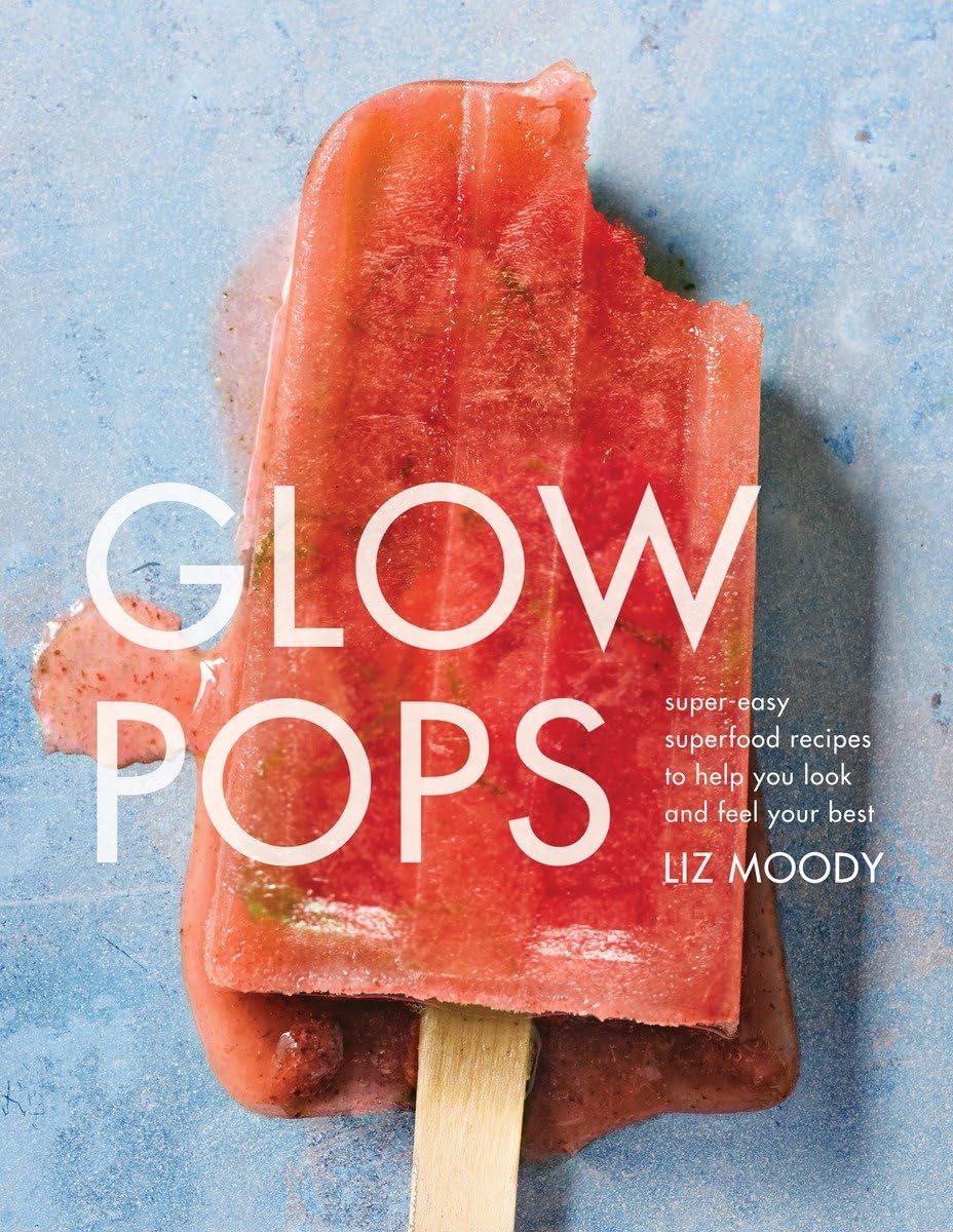 Glow Pops: SuperEasy Superfood Recipes to Help You Look and Feel Your Best: A Cookbook,Used