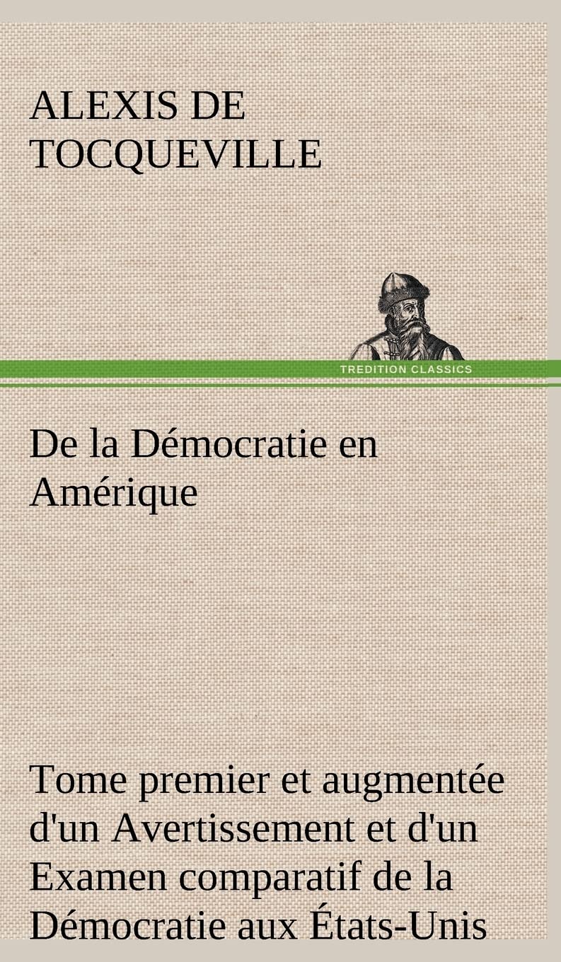De la Dmocratie en Amrique, tome premier et augmente d'un Avertissement et d'un Examen comparatif de la Dmocratie aux ,Used