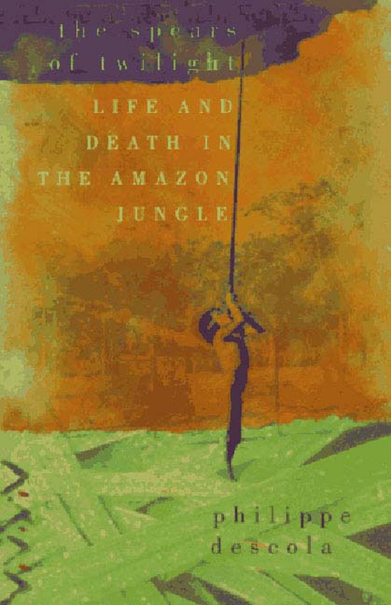 The Spears Of Twilight: Life And Death In The Amazon Jungle