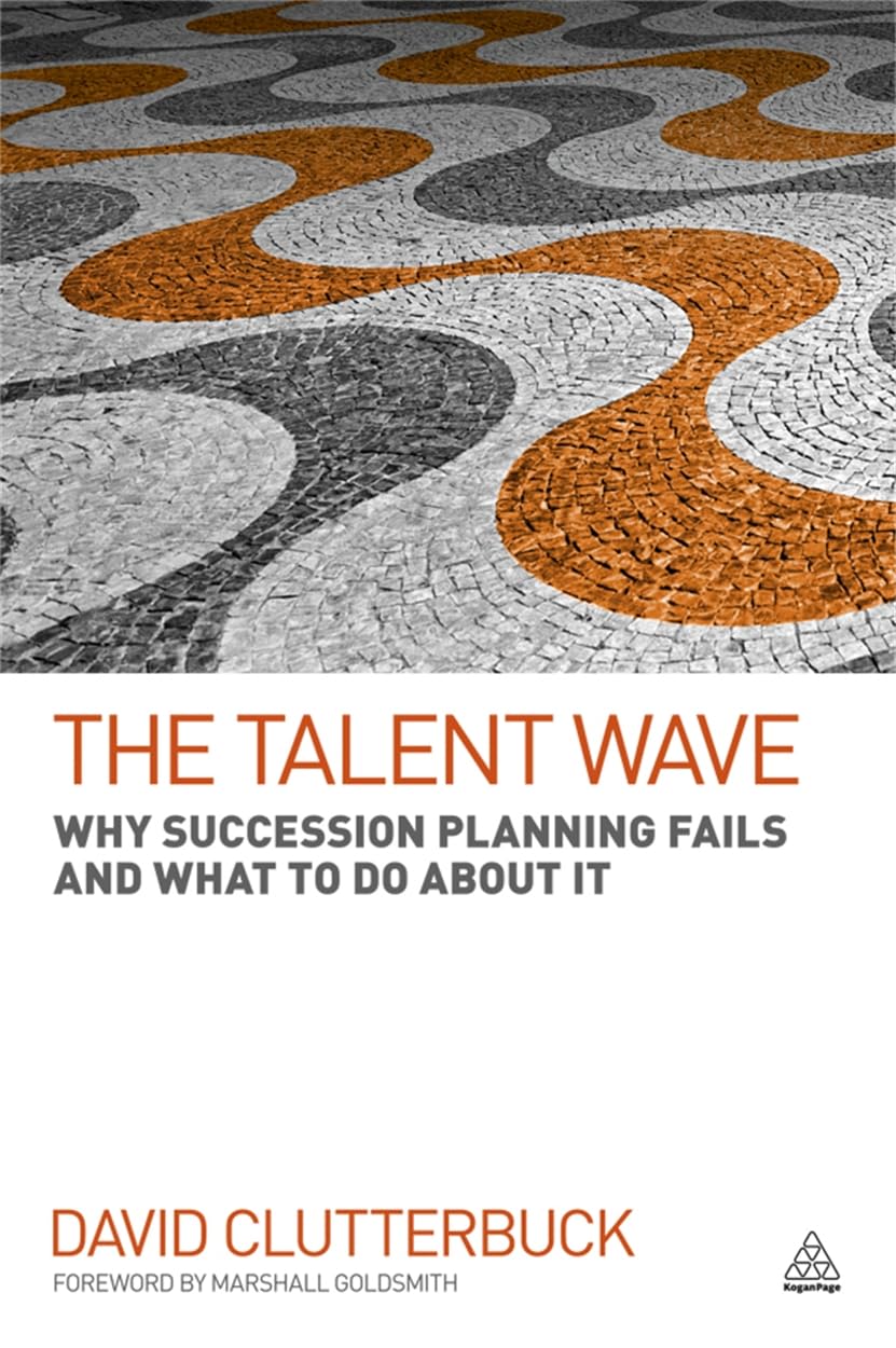 The Talent Wave: Why Succession Planning Fails And What To Do About It,New