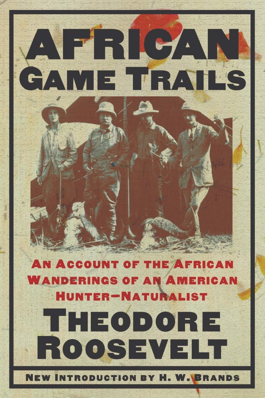 African Game Trails: An Account Of The African Wanderings Of An American Hunternatrualist,New