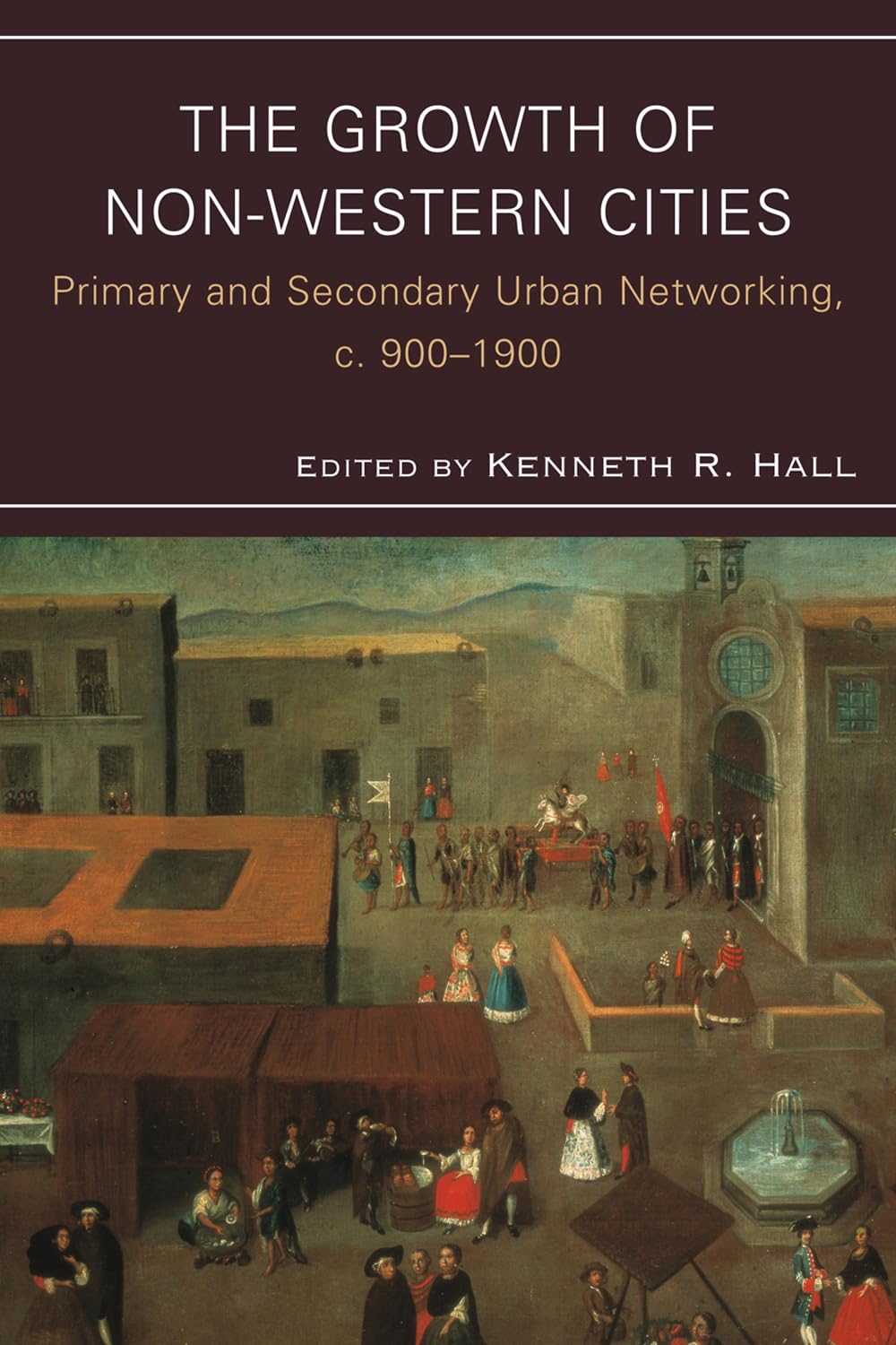 The Growth Of Nonwestern Cities: Primary And Secondary Urban Networking, C. 9001900 (Comparative Urban Studies),Used
