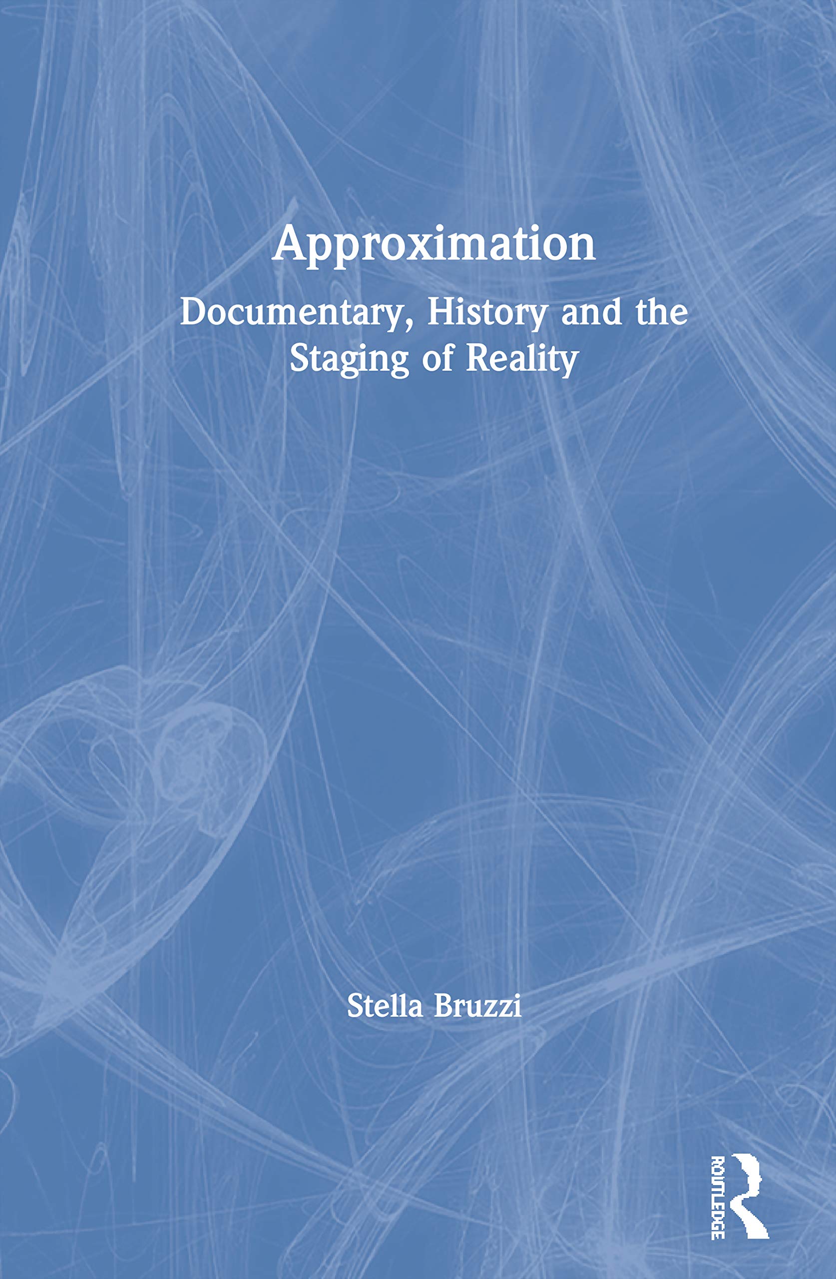 Approximation: Documentary, History and the Staging of Reality,Used