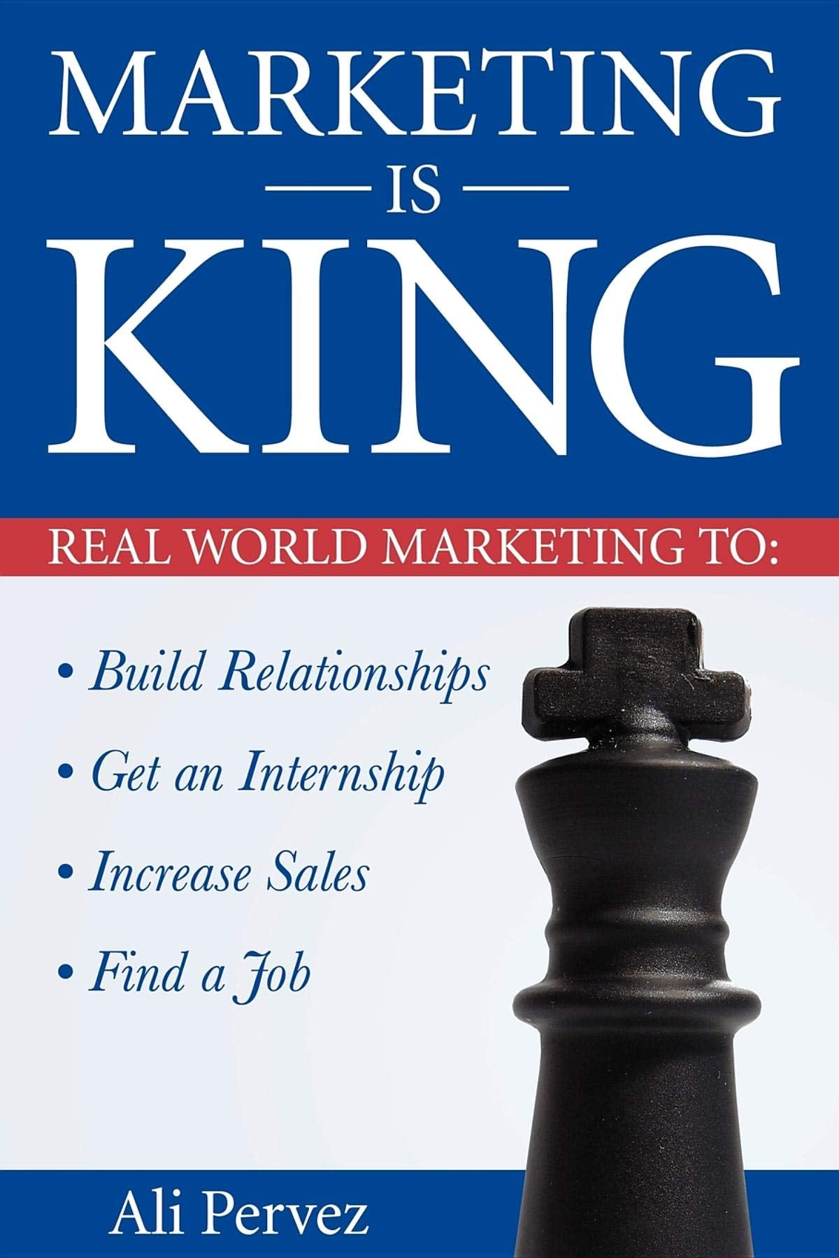 Marketing Is King: Real World Marketing to Build Relationships, Get an Internship, Increase Sales & Find a Job,Used