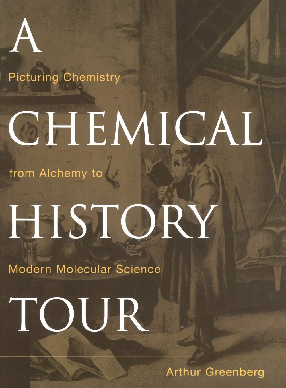 A Chemical History Tour: Picturing Chemistry from Alchemy to Modern Molecular Science,Used