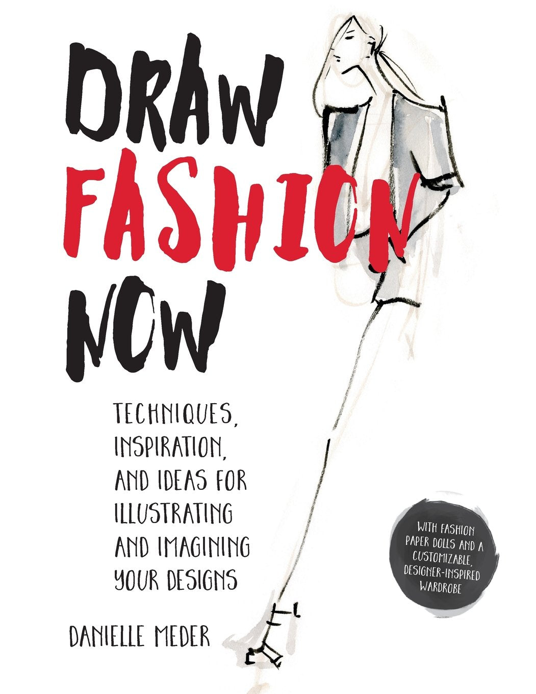 Draw Fashion Now: Techniques, Inspiration, And Ideas For Illustrating And Imagining Your Designs With Fashion Paper Dolls And