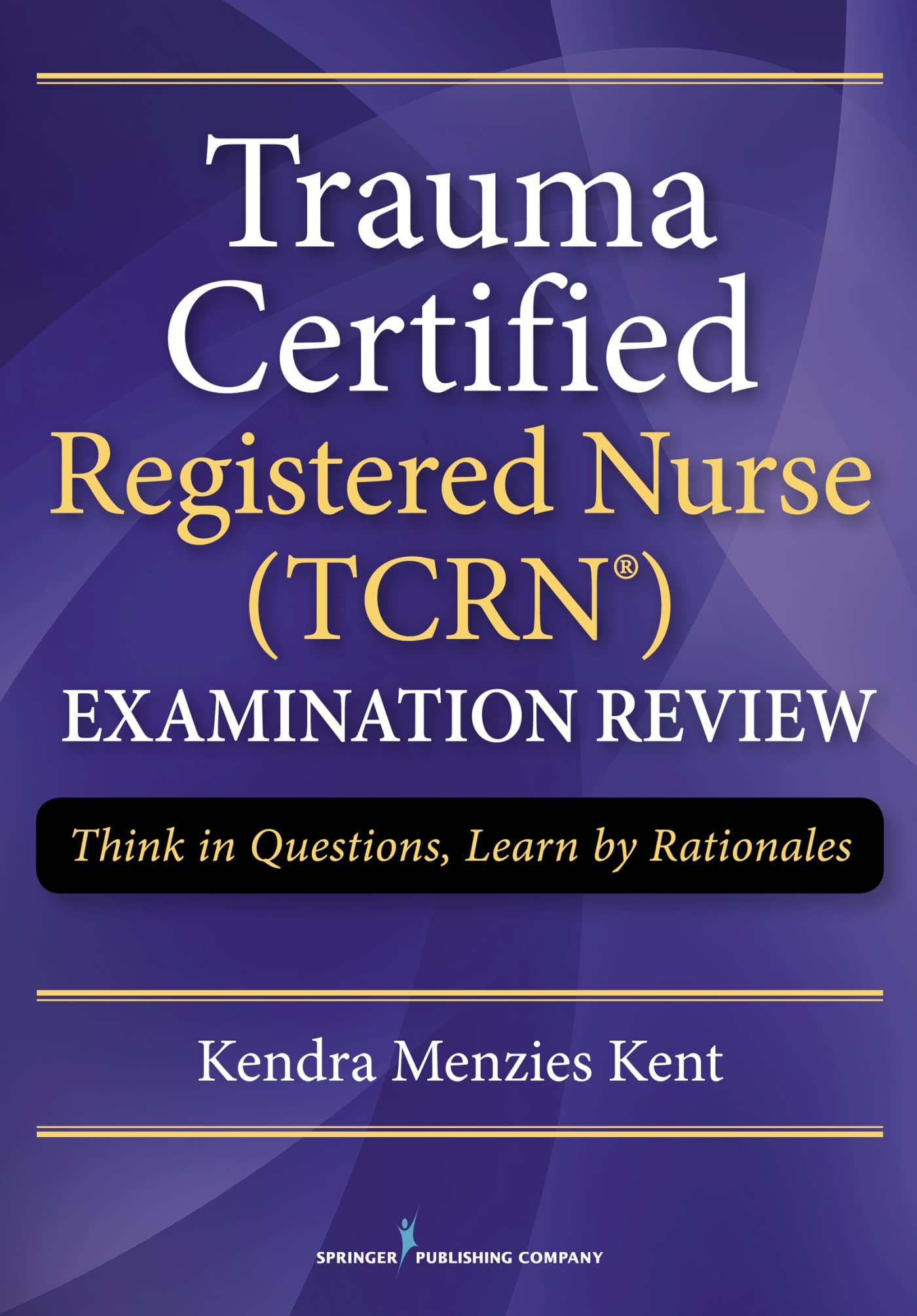 Trauma Certified Registered Nurse Exam Review: Think in Questions, Learn by Rationales,Used