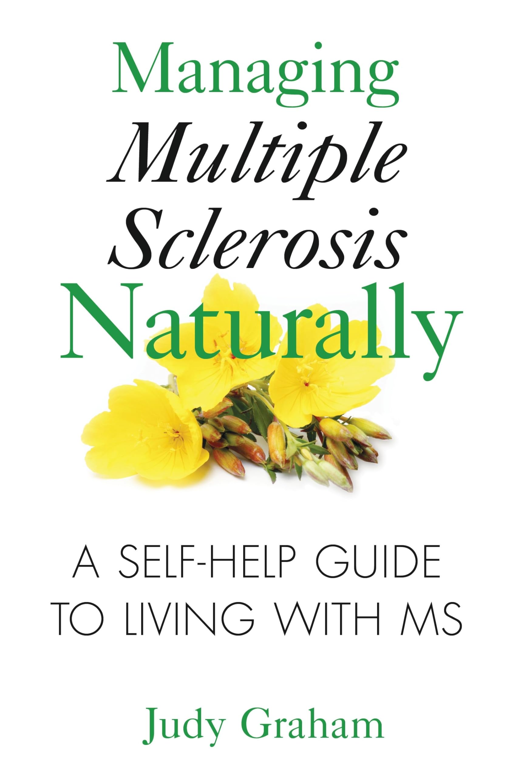 Managing Multiple Sclerosis Naturally: A Selfhelp Guide To Living With Ms