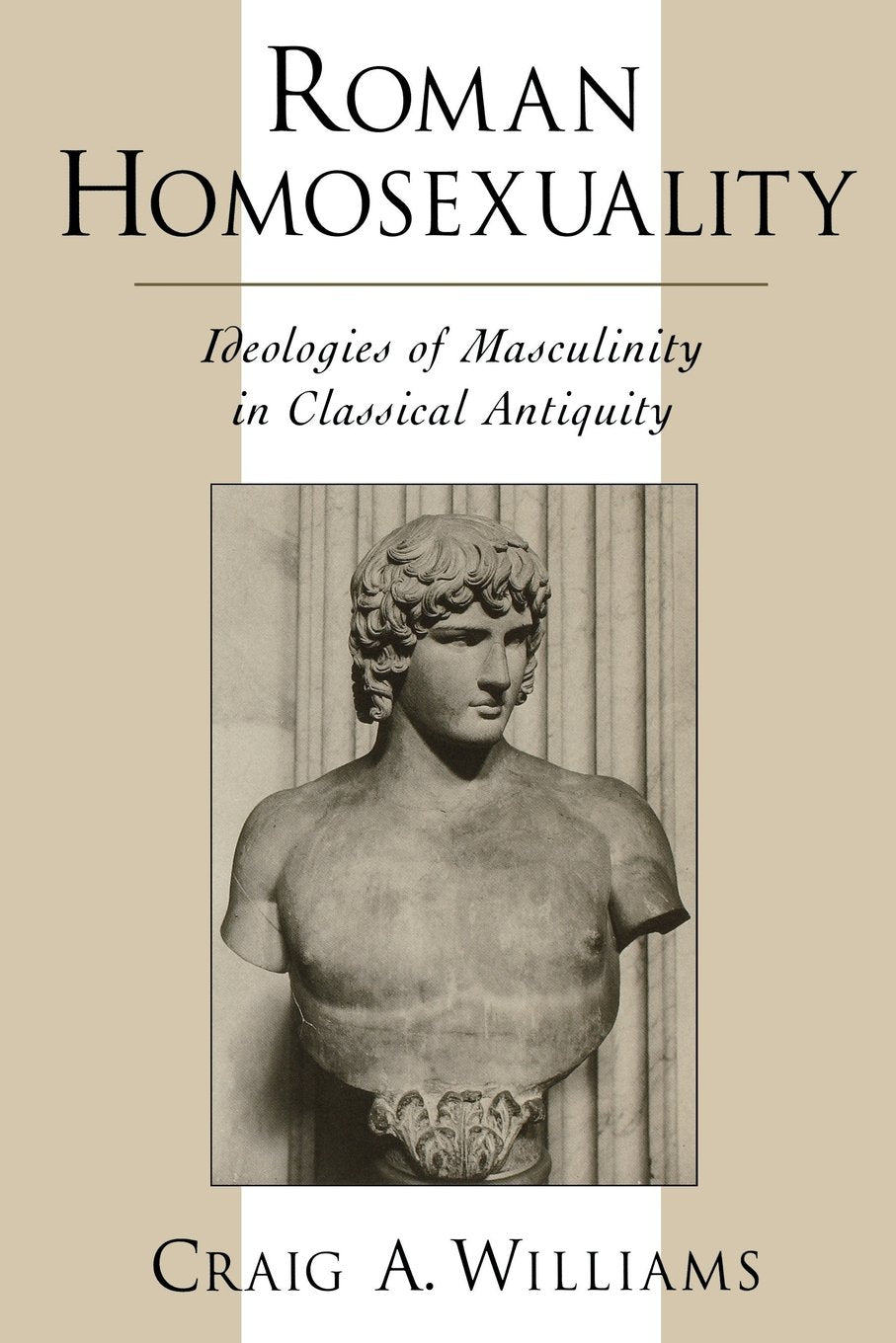 Roman Homosexuality: Ideologies Of Masculinity In Classical Antiquity (Ideologies Of Desire)